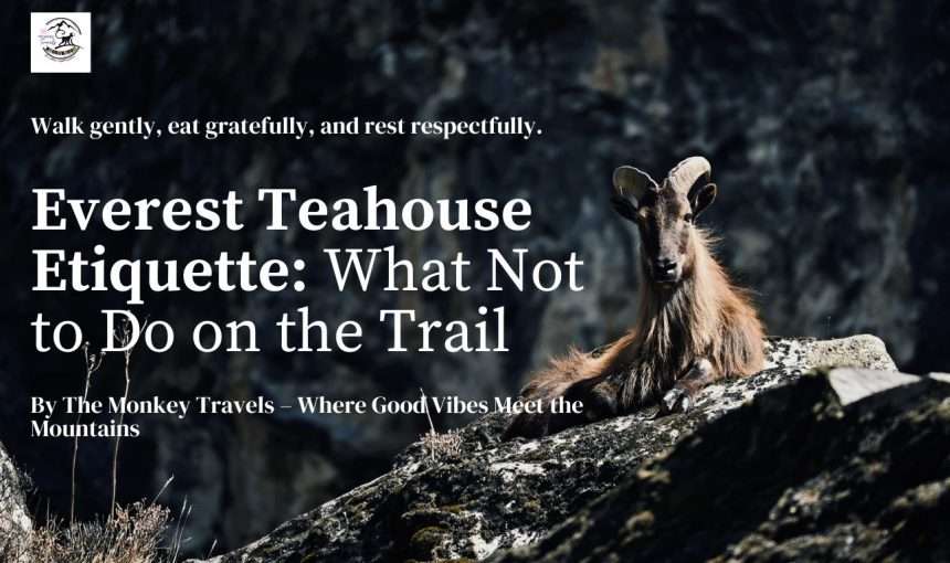 Everest Teahouse Etiquette: What Not to Do on the Trail